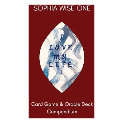 "I Love My Life: Card Game and Oracle Deck Compendium" - "" ("Wise One Sophia")(Pevná vazba)