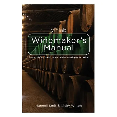 "Vinlab Winemakers Manual: Demystifying the science behind making good wine" - "" ("Wilton Nicky