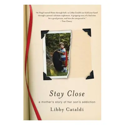 "Stay Close: A Mother's Story of Her Son's Addiction" - "" ("Cataldi Libby")(Paperback)