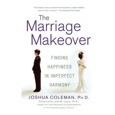 "The Marriage Makeover: Finding Happiness in Imperfect Harmony" - "" ("Coleman Joshua")(Paperbac