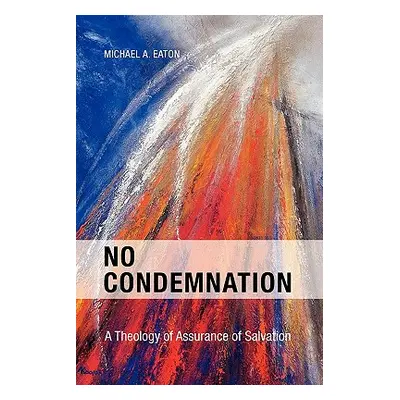 "No Condemnation: A Theology of Assurance of Salvation" - "" ("Eaton")(Paperback)