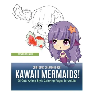 "Chibi Girls Coloring Book: Kawaii Mermaids! 25 Cute Anime-Style Coloring Pages for Adults" - ""