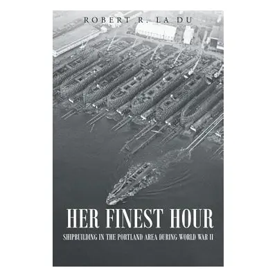 "Her Finest Hour: Shipbuilding in the Portland Area during World War II" - "" ("La Du Robert R."