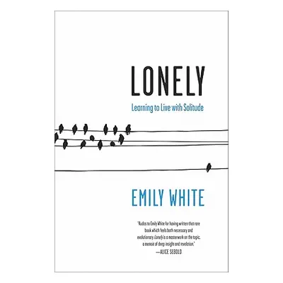 "Lonely: Learning to Live with Solitude" - "" ("White Emily")(Paperback)