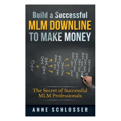 "Build a Successful MLM Downline to Make Money: The Secret of Successful MLM Professionals" - ""