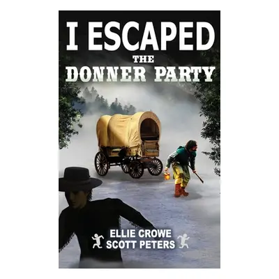 "I Escaped The Donner Party: Pioneers on the Oregon Trail, 1846" - "" ("Peters Scott")(Pevná vaz