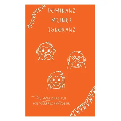 "Dominanz meiner Ignoranz: Die Mglichkeiten von Toleranz und Poesie" - "" ("Hsch Tina")(Paperbac