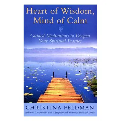 "Heart of Wisdom, Mind of Calm: Guided Meditations to Deepen Your Spiritual Practice" - "" ("Fel