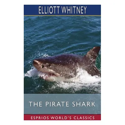 "The Pirate Shark (Esprios Classics)" - "" ("Whitney Elliott")(Paperback)