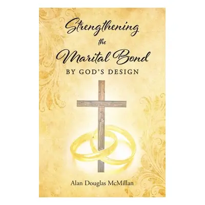 "Strengthening the Marital Bond by God's Design" - "" ("McMillan Alan")(Paperback)