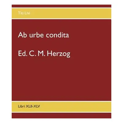 "Ab urbe condita: Libri XLII-XLV" - "" ("Herzog C. M.")(Paperback)