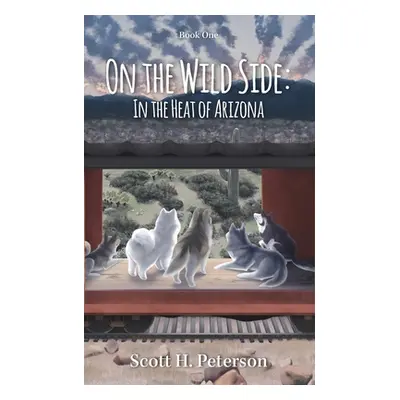 "On The Wild Side: In The Heat Of Arizona" - "" ("Peterson Scott H.")(Paperback)