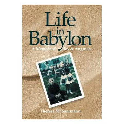 "Life in Babylon: A Memoir of Joy and Anguish" - "" ("Santmann Theresa M.")(Pevná vazba)