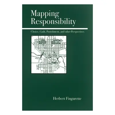 "Mapping Responsibility: Explorations in Mind, Law, Myth, and Culture" - "" ("Fingarette Herbert