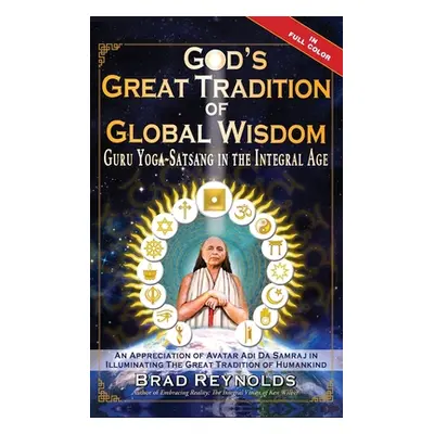 "God's Great Tradition of Global Wisdom: Guru Yoga-Satsang in the Integral Age" - "" ("Reynolds 