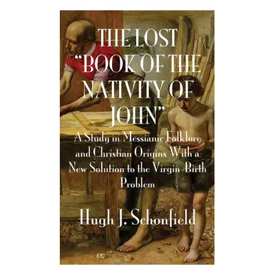 "The Lost Book of the Nativity of John: A Study in Messianic Folklore and Christian Origins With