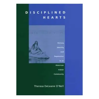 "Disciplined Hearts: History, Identity, and Depression in an American Indian Community" - "" ("O