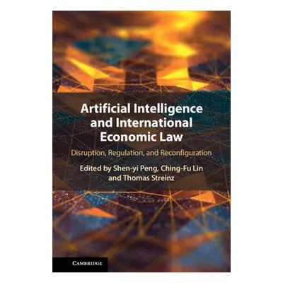 "Artificial Intelligence and International Economic Law" - "" ("Peng Shin-Yi")(Pevná vazba)