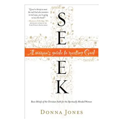 "Seek: A Woman's Guide to Meeting God" - "" ("Jones Donna")(Paperback)