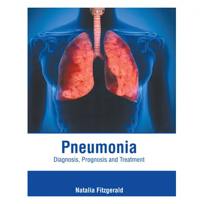 "Pneumonia: Diagnosis, Prognosis and Treatment" - "" ("Fitzgerald Natalia")(Pevná vazba)