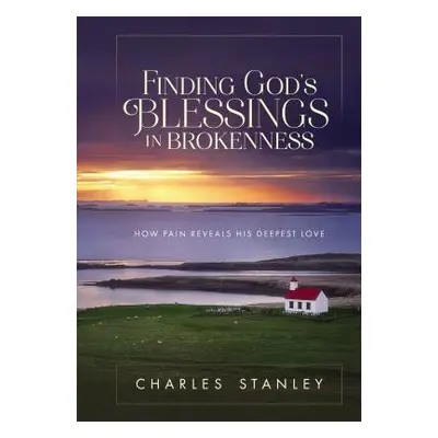 "Finding God's Blessings in Brokenness: How Pain Reveals His Deepest Love" - "" ("Stanley Charle