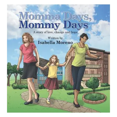 "Momma Days, Mommy Days: A Story of Love, Change and Hope" - "" ("Moreno Isabella")(Pevná vazba)