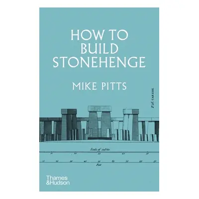 "How to Build Stonehenge" - "" ("Pitts Mike")(Pevná vazba)