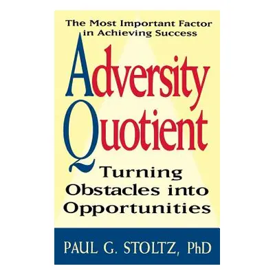 "Adversity Quotient" - "" ("Stoltz Paul G.")(Pevná vazba)