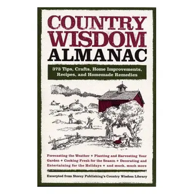 "Country Wisdom Almanac: 373 Tips, Crafts, Home Improvements, Recipes, and Homemade Remedies" - 