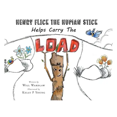 "Henry Flick the Human Stick Helps Carry the Load" - "" ("Wardlaw Will")(Paperback)