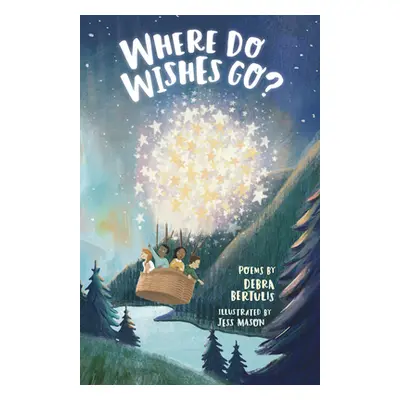 "Where Do Wishes Go?: Poems" - "" ("Bertulis Debra")(Paperback)