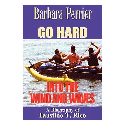 "Go Hard Into the Wind and Waves" - "" ("Perrier Barbara")(Paperback)