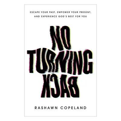 "No Turning Back: Escape Your Past, Empower Your Present, and Experience God's Best for You" - "