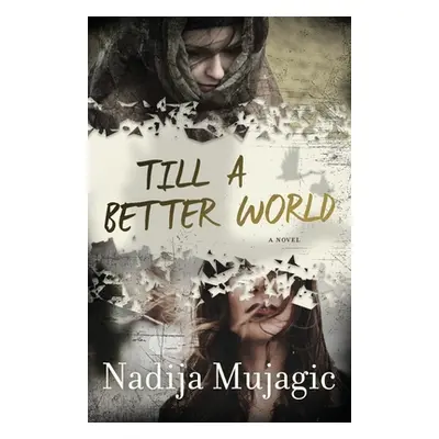 "Till a Better World: A Gripping and Emotional Women's Fiction Novel" - "" ("Mujagic Nadija")(Pa