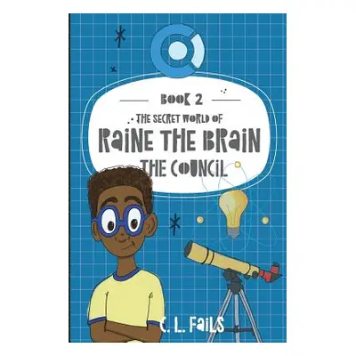 "The Secret World of Raine the Brain: The Council" - "" ("Fails C. L.")(Pevná vazba)