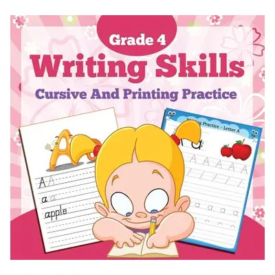 "Grade 4 Writing Skills: Cursive And Printing Practice" - "" ("Baby Professor")(Paperback)