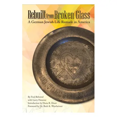 "Rebuilt from Broken Glass: A German Jewish Life Remade in America" - "" ("Behrend Fred")(Pevná 