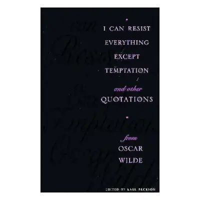 "I Can Resist Everything Except Temptation: And Other Quotations from Oscar Wilde" - "" ("Beckso