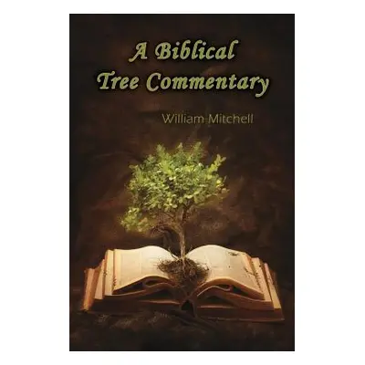 "A Biblical Tree Commentary" - "" ("Mitchell William")(Paperback)