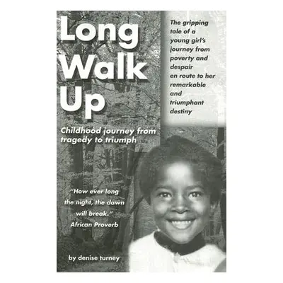 "Long Walk Up: Childhood journey from tragedy to triumph" - "" ("Turney Denise")(Paperback)