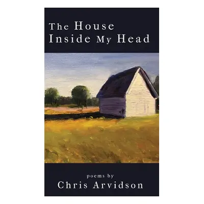 "The House Inside My Head" - "" ("Arvidson Chris")(Pevná vazba)