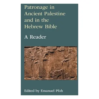 "Patronage in Ancient Palestine and in the Hebrew Bible: A Reader" - "" ("Pfoh Emanuel")(Pevná v