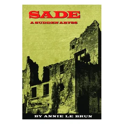 "Sade: A Sudden Abyss" - "" ("Le Brun Annie")(Paperback)