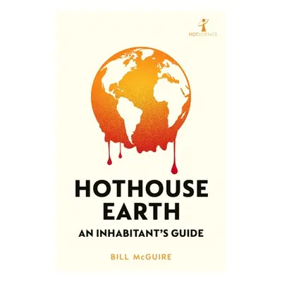 "Hothouse Earth: An Inhabitant's Guide" - "" ("McGuire Bill")(Paperback)