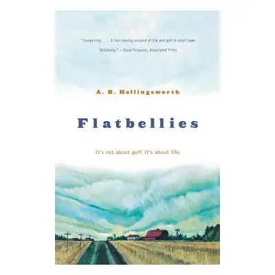 "Flatbellies: It's Not about Golf. It's about Life." - "" ("Hollingsworth Alan")(Paperback)