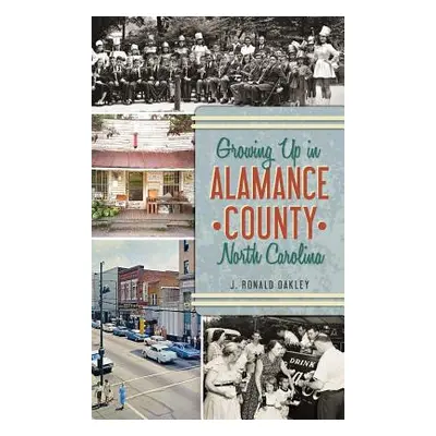 "Growing Up in Alamance County, North Carolina" - "" ("Oakley J. Ronald")(Pevná vazba)