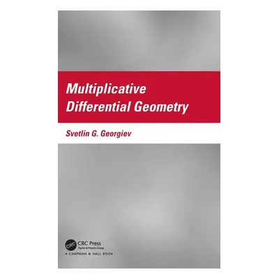 "Multiplicative Differential Geometry" - "" ("Georgiev Svetlin G.")(Pevná vazba)