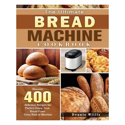 "The Ultimate Bread Machine Cookbook" - "" ("Willis Dennis")(Paperback)