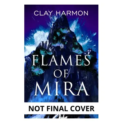 "Flames of Mira: Book One of the Rift Walker Series" - "" ("Harmon Clay")(Pevná vazba)