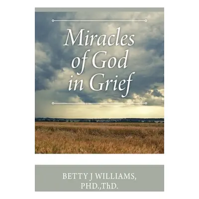 "Miracles of God in Grief" - "" ("Williams Thd Betty J.")(Paperback)